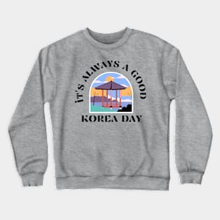 It's Always a Good Korea Day - Pavillion Crewneck Sweatshirt